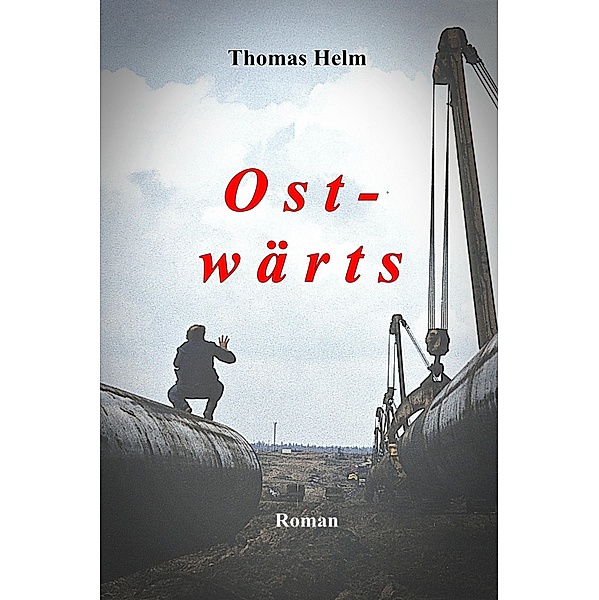 Ost-wärts / Operation Blaue Flamme Bd.1, Thomas Helm