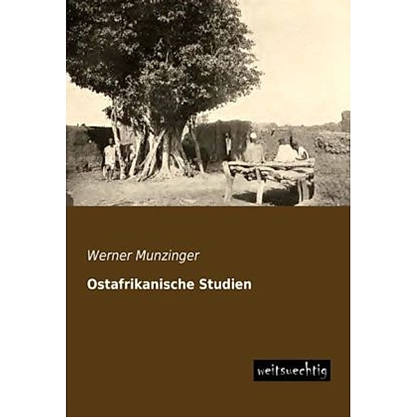 Ostafrikanische Studien, Werner Munzinger