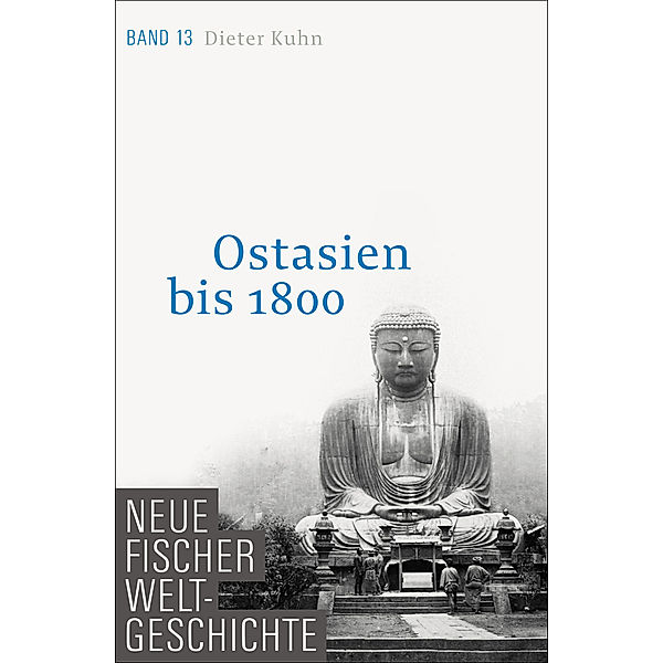 Ostasien bis 1800 / Neue Fischer Weltgeschichte Bd.13, Dieter Kuhn