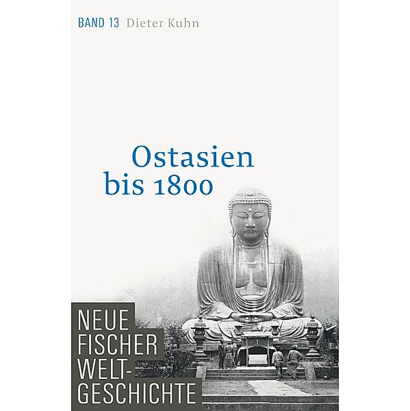 Ostasien bis 1800 / Neue Fischer Weltgeschichte Bd.13, Dieter Kuhn