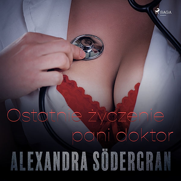 Ostatnie życzenie pani doktor - opowiadanie erotyczne, Alexandra Södergran