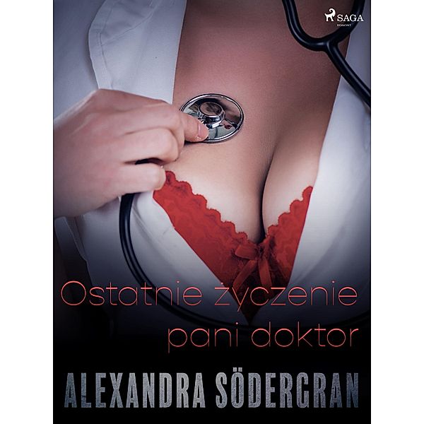 Ostatnie zyczenie pani doktor - opowiadanie erotyczne, Alexandra Södergran