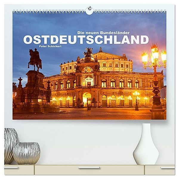 Ostdeutschand - die neuen Bundesländer (hochwertiger Premium Wandkalender 2025 DIN A2 quer), Kunstdruck in Hochglanz, Calvendo, Peter Schickert