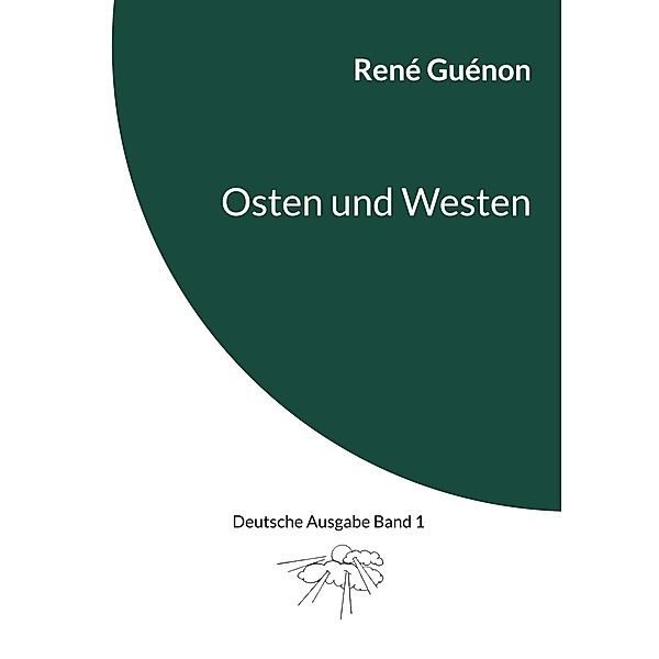 Osten und Westen / Deutsche Ausgabe Bd.1, René Guénon