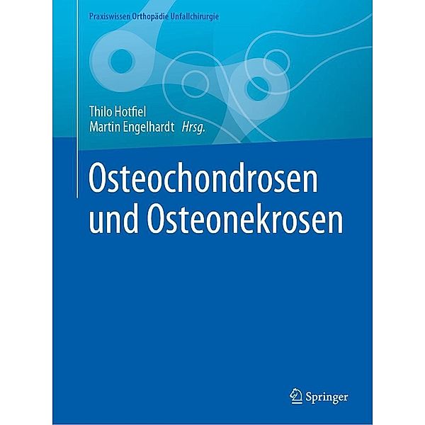 Osteochondrosen und Osteonekrosen / Praxiswissen Orthopädie Unfallchirurgie