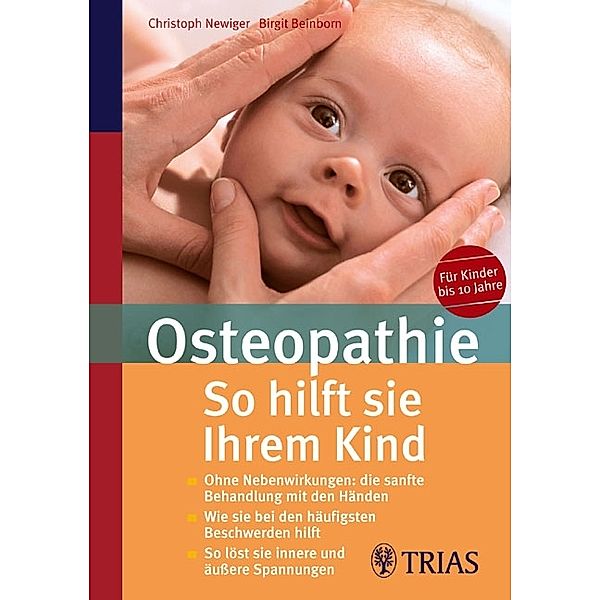 Osteopathie: So hilft Sie Ihrem Kind, Christoph Newiger, Birgit Beinborn