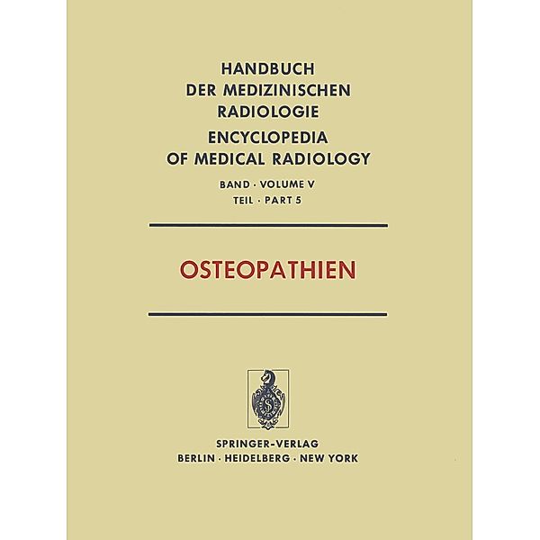 Osteopathien / Handbuch der medizinischen Radiologie Encyclopedia of Medical Radiology Bd.5 / 5, S. Bosnjakovic-Büscher, J. Spranger, L. Diethelm, H. H. Ellegast, H. Fritz, I. Greinacher, F. Heuck, O. Mehls, H. C. Oppermann, K. Reinhardt