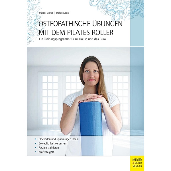 Osteopathische Übungen mit dem Pilates-Roller, Marcel Merkel, Stefan Kosik