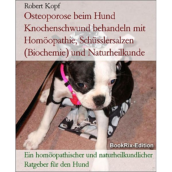 Osteoporose beim Hund Knochenschwund behandeln mit Homöopathie, Schüsslersalzen (Biochemie) und Naturheilkunde, Robert Kopf