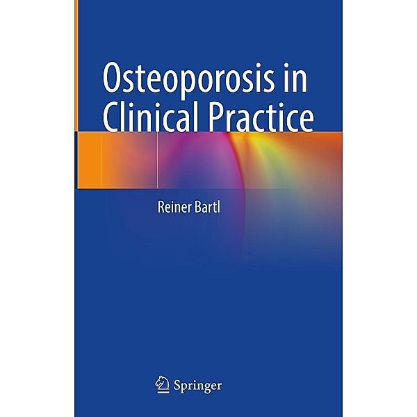 Osteoporosis in Clinical Practice, Reiner Bartl