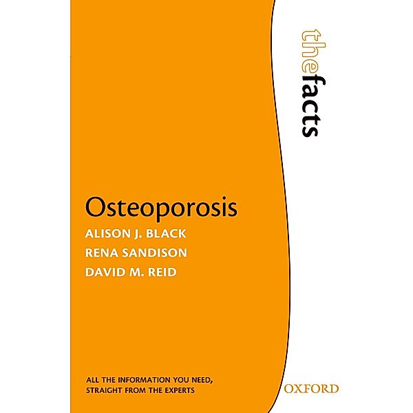 Osteoporosis / The Facts, Alison J. Black, Rena Sandison, David M. Reid