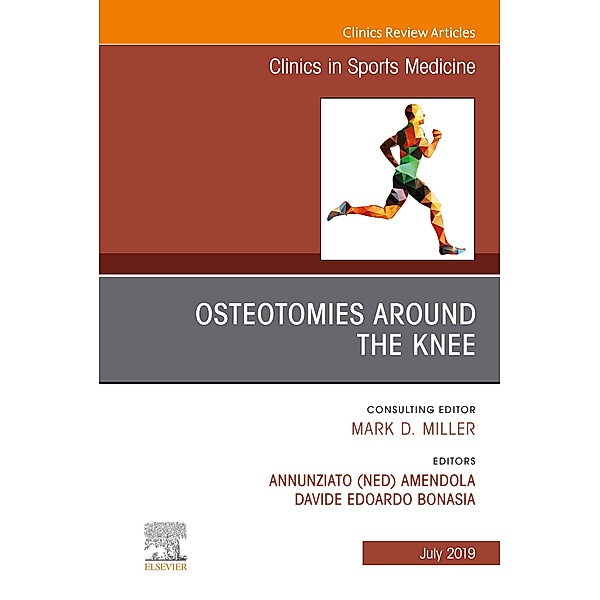 Osteotomies Around the Knee, An Issue of Clinics in Sports Medicine, Annunziato "Ned" Amendola, Davide E Bonasia
