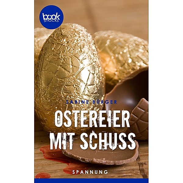 Ostereier mit Schuss (Kurzgeschichte, Ostern) / Die booksnacks Kurzgeschichten Reihe Bd.159, Sabine Bürger