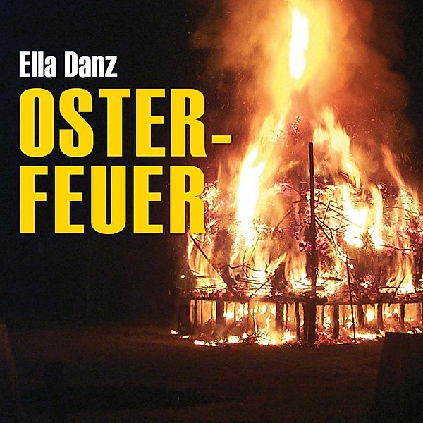 Osterfeuer (Ungekürzt), Ella Danz