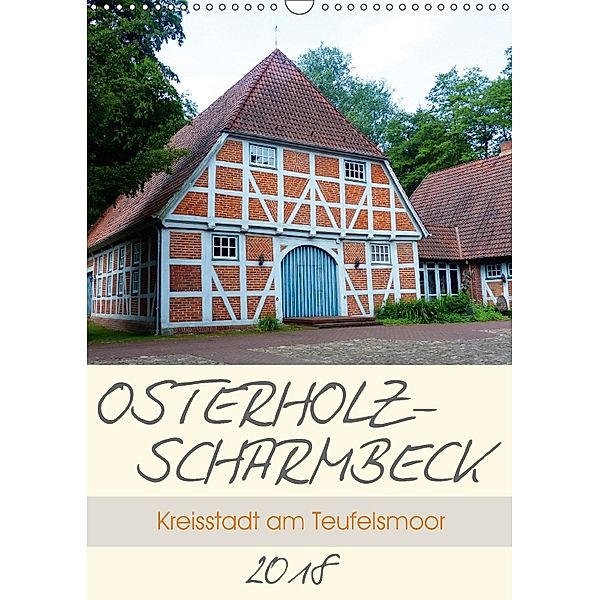 Osterholz-Scharmbeck. Kreisstadt am Teufelsmoor (Wandkalender 2018 DIN A3 hoch), Lucy M. Laube
