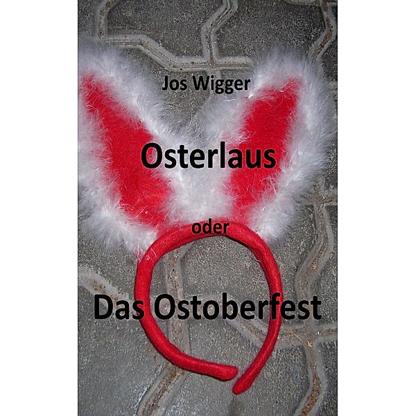 Osterlaus oder Das Ostoberfest, Jos Wigger