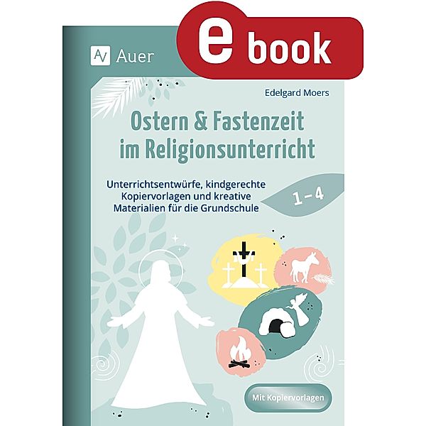 Ostern & Fastenzeit im Religionsunterricht 1-4, Edelgard Moers