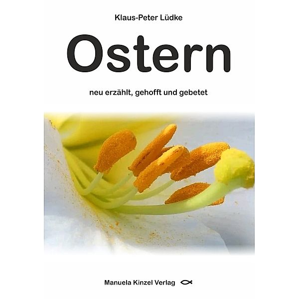 Ostern neu erzählt, gehofft und gebetet, Klaus-Peter Lüdke