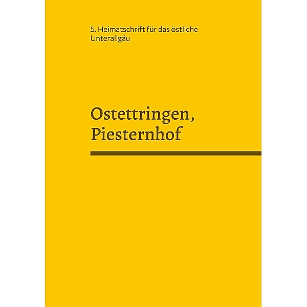Ostettringen, Piesternhof / 5. Heimatschrift für das östliche Unterallgäu Bd.5, Alois Epple