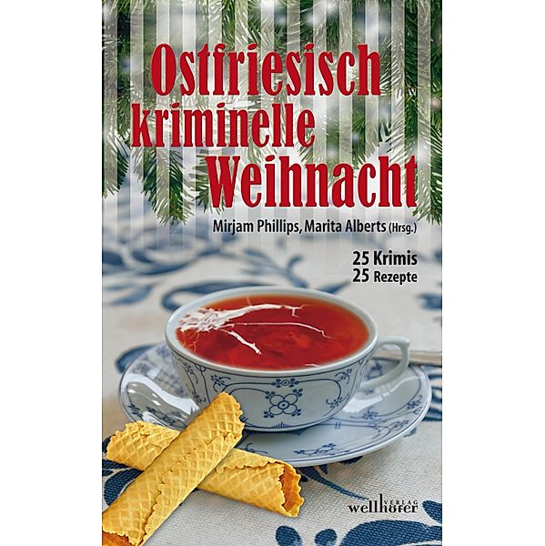 Ostfriesisch kriminelle Weihnacht: 25 Krimis und 25 Rezepte, Kai Engelke, Ulrike Barow, Elise Andrese-Bunjes, Reinhold Friedl, Carmen Schmidt, Regine Kölpin, Nina Schindler, Toby Martins, Helga Bürster, Gesa Schwarze-Stahn, Holger Wittschen, Helga Henschel, Jens-Ulrich Davids, Sonja Höstermann, Alexa Stein, Gesine Reichstein, Marlies Kalbhenn, Manfred C. Schmid, Mirjam Phillips, Annegret Achner, Christiane Franke, Laura Müller-Henning, Jürgen Alberts, René Paul Niemann, Barbara Wendelken