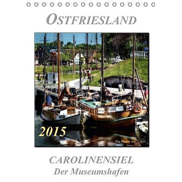 Ostfriesland - Carolinensiel, der Museumshafen (Tischkalender 2015 DIN A5 hoch), Peter Roder