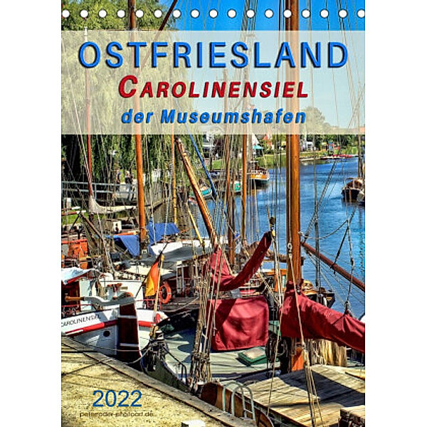 Ostfriesland - Carolinensiel, der Museumshafen (Tischkalender 2022 DIN A5 hoch), Peter Roder