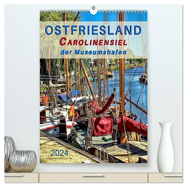 Ostfriesland - Carolinensiel, der Museumshafen (hochwertiger Premium Wandkalender 2024 DIN A2 hoch), Kunstdruck in Hochglanz, Peter Roder