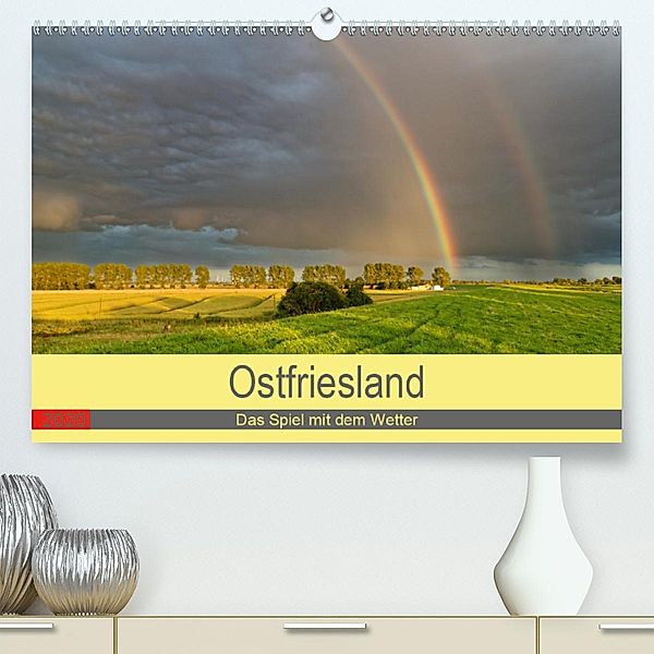 Ostfriesland, das Spiel mit dem Wetter (Premium-Kalender 2020 DIN A2 quer), rolf pötsch