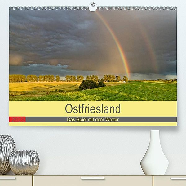 Ostfriesland, das Spiel mit dem Wetter (Premium, hochwertiger DIN A2 Wandkalender 2023, Kunstdruck in Hochglanz), rolf pötsch