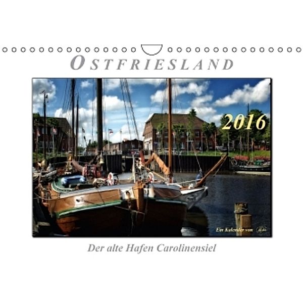 Ostfriesland - der alte Hafen Carolinensiel (Wandkalender 2016 DIN A4 quer), Peter Roder