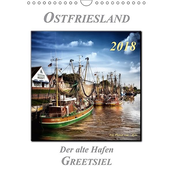 Ostfriesland - der alte Hafen Greetsiel (Wandkalender 2018 DIN A4 hoch), Peter Roder