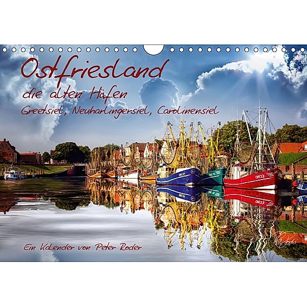 Ostfriesland, die alten Häfen - Greetsiel, Neuharlingersiel, Carolinensiel (Wandkalender 2018 DIN A4 quer), Peter Roder
