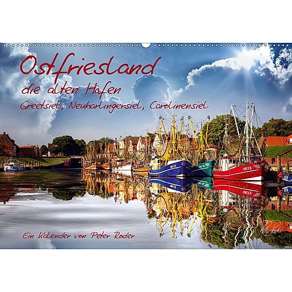 Ostfriesland, die alten Häfen - Greetsiel, Neuharlingersiel, Carolinensiel (Wandkalender 2020 DIN A2 quer), Peter Roder