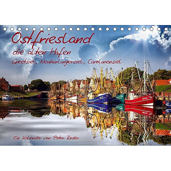 Ostfriesland, die alten Häfen - Greetsiel, Neuharlingersiel, Carolinensiel (Tischkalender 2020 DIN A5 quer), Peter Roder