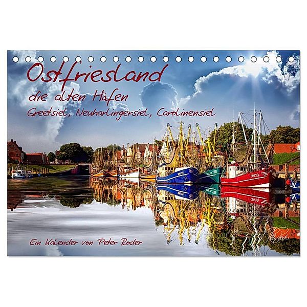 Ostfriesland, die alten Häfen - Greetsiel, Neuharlingersiel, Carolinensiel (Tischkalender 2024 DIN A5 quer), CALVENDO Monatskalender, Peter Roder