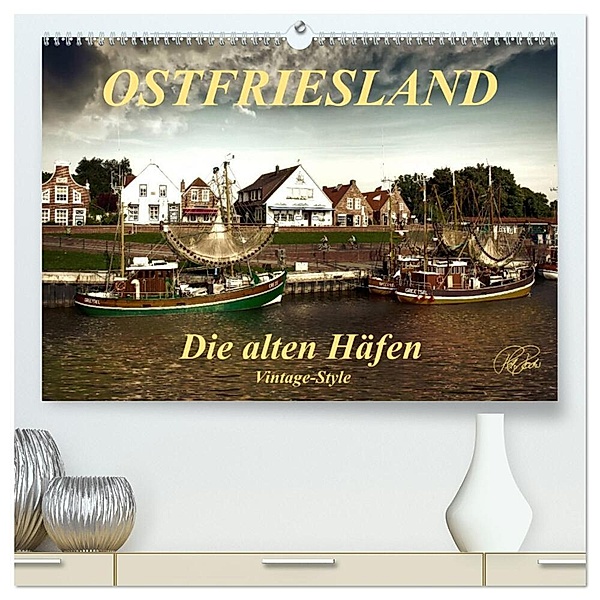 Ostfriesland - die alten Häfen, Vintage-Style (hochwertiger Premium Wandkalender 2024 DIN A2 quer), Kunstdruck in Hochglanz, Peter Roder