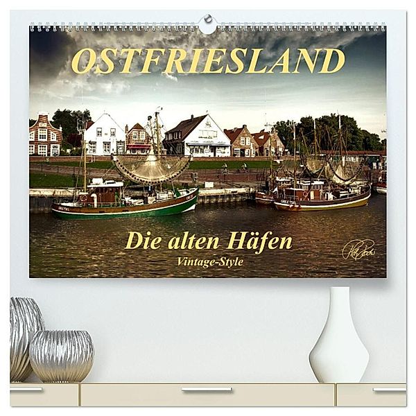Ostfriesland - die alten Häfen, Vintage-Style (hochwertiger Premium Wandkalender 2025 DIN A2 quer), Kunstdruck in Hochglanz, Calvendo, Peter Roder