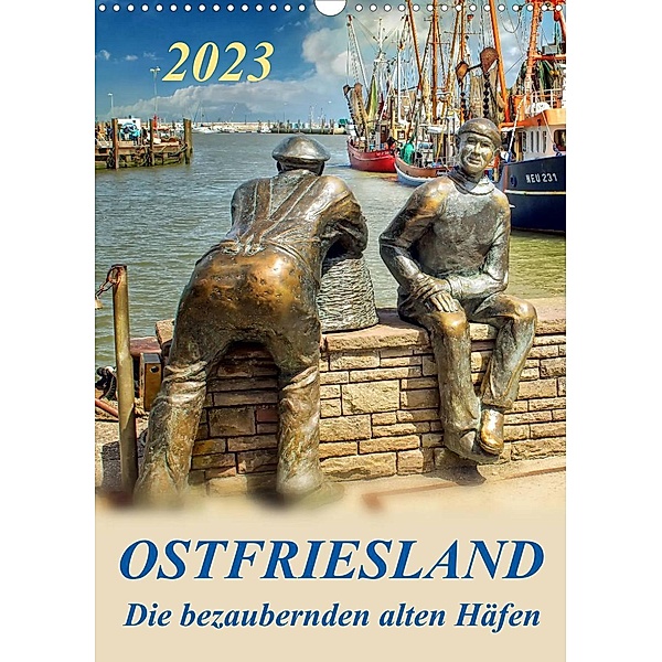 Ostfriesland - die bezaubernden alten Häfen / Planer (Wandkalender 2023 DIN A3 hoch), Peter Roder