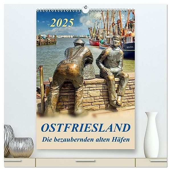 Ostfriesland - die bezaubernden alten Häfen / Planer (hochwertiger Premium Wandkalender 2025 DIN A2 hoch), Kunstdruck in Hochglanz, Calvendo, Peter Roder