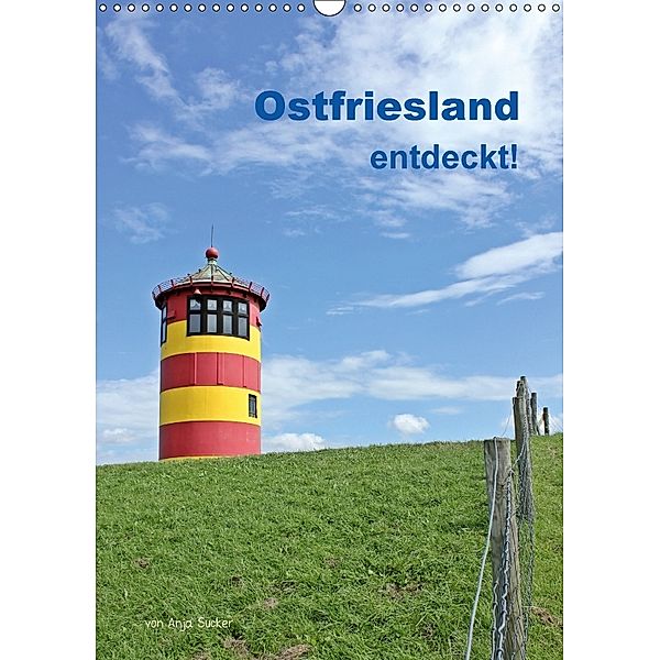 Ostfriesland entdeckt! (Wandkalender 2018 DIN A3 hoch), Anja Sucker