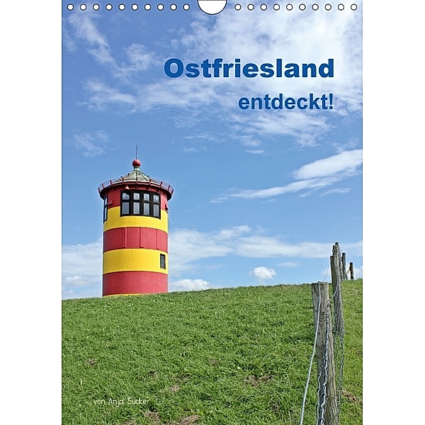 Ostfriesland entdeckt! (Wandkalender 2018 DIN A4 hoch), Anja Sucker
