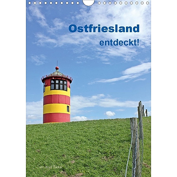 Ostfriesland entdeckt! (Wandkalender 2021 DIN A4 hoch), Anja Sucker