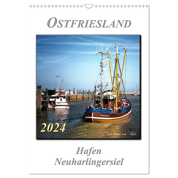 Ostfriesland - Hafen Neuharlingersiel (Wandkalender 2024 DIN A3 hoch), CALVENDO Monatskalender, Peter Roder