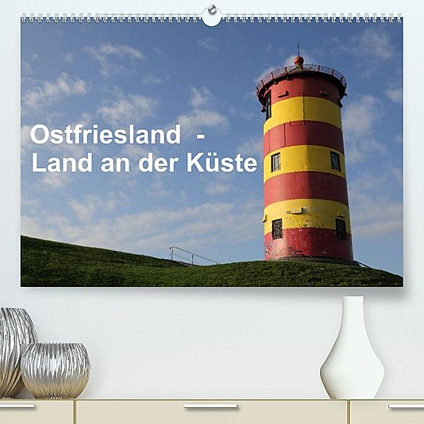 Ostfriesland - Land an der Küste (Premium, hochwertiger DIN A2 Wandkalender 2023, Kunstdruck in Hochglanz), rolf pötsch