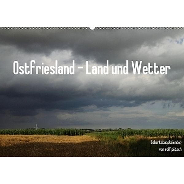 Ostfriesland - Land und Wetter / Geburtstagskalender (Wandkalender 2017 DIN A2 quer), rolf pötsch