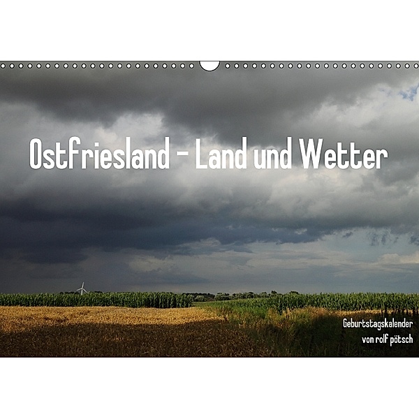 Ostfriesland - Land und Wetter / Geburtstagskalender (Wandkalender 2018 DIN A3 quer), rolf pötsch