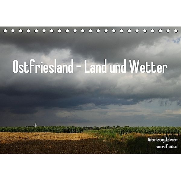 Ostfriesland - Land und Wetter / Geburtstagskalender (Tischkalender 2018 DIN A5 quer), rolf pötsch