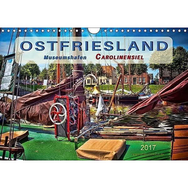 Ostfriesland - Museumshafen Carolinensiel (Wandkalender 2017 DIN A4 quer), Peter Roder