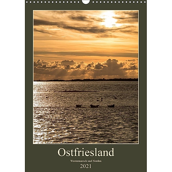Ostfriesland - Westermarsch und Norden (Wandkalender 2021 DIN A3 hoch), Horst Eisele