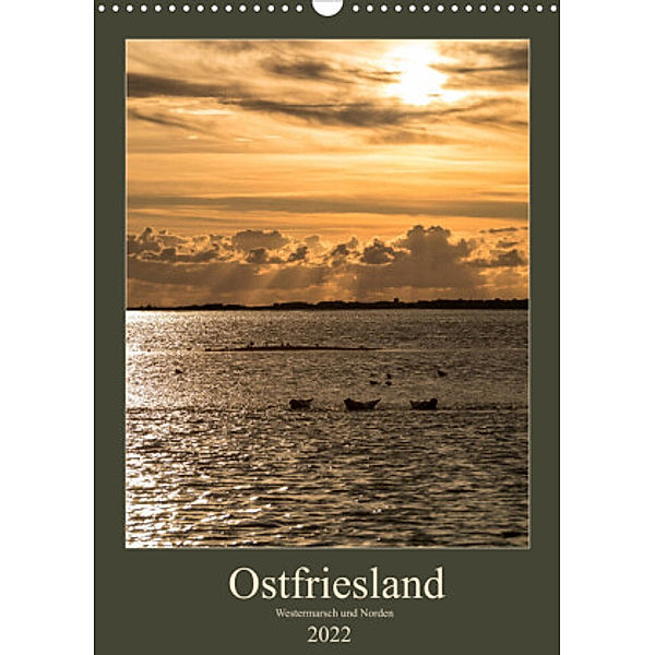 Ostfriesland - Westermarsch und Norden (Wandkalender 2022 DIN A3 hoch), Horst Eisele